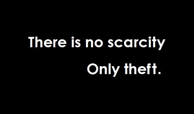 No scarcity Only theft